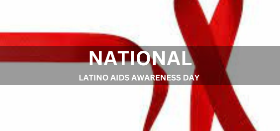 NATIONAL LATINO AIDS AWARENESS DAY  [राष्ट्रीय लातीनी एड्स जागरूकता दिवस]